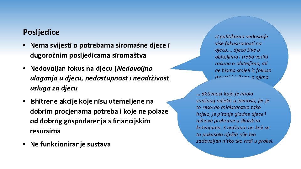 Posljedice • Nema svijesti o potrebama siromašne djece i dugoročnim posljedicama siromaštva • Nedovoljan