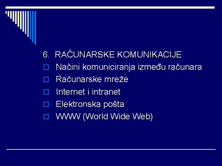 6. RAČUNARSKE KOMUNIKACIJE o Načini komuniciranja između računara o Računarske mreže o Internet i