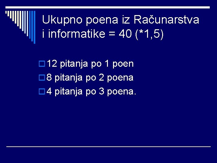 Ukupno poena iz Računarstva i informatike = 40 (*1, 5) o 12 pitanja po