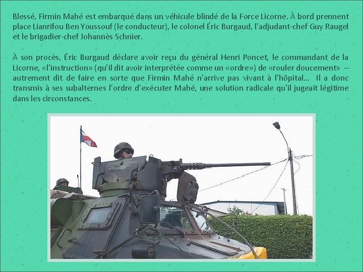 Blessé, Firmin Mahé est embarqué dans un véhicule blindé de la Force Licorne. À