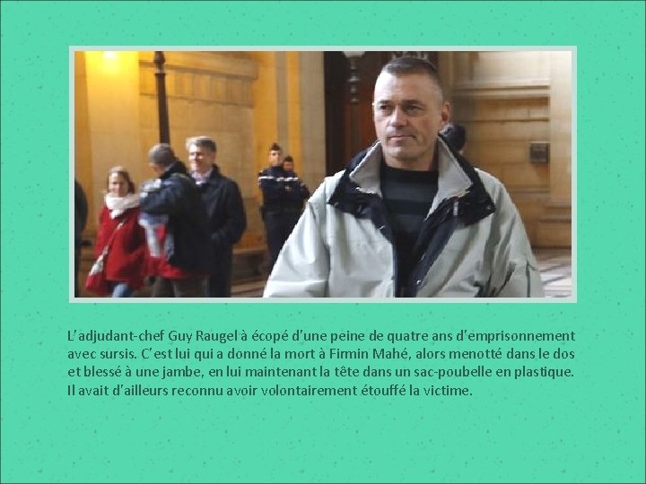 L’adjudant-chef Guy Raugel à écopé d’une peine de quatre ans d’emprisonnement avec sursis. C’est