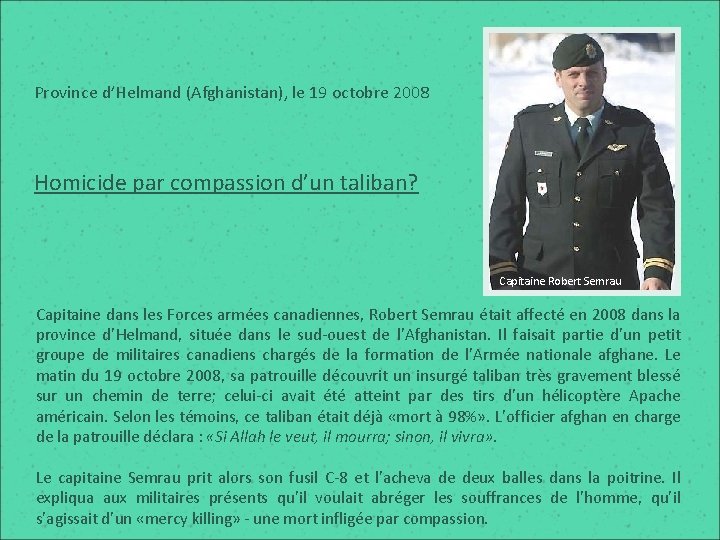 Province d’Helmand (Afghanistan), le 19 octobre 2008 Homicide par compassion d’un taliban? Capitaine Robert