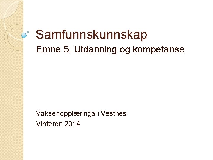 Samfunnskap Emne 5: Utdanning og kompetanse Vaksenopplæringa i Vestnes Vinteren 2014 