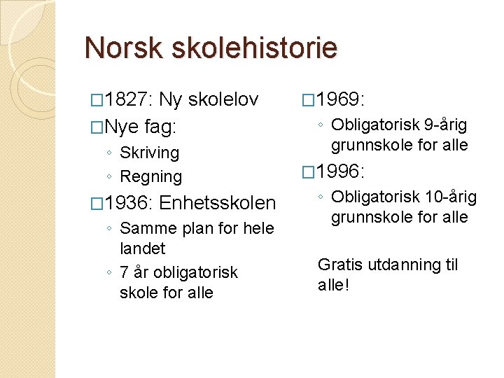 Norsk skolehistorie � 1827: Ny skolelov �Nye fag: ◦ Skriving ◦ Regning � 1936: