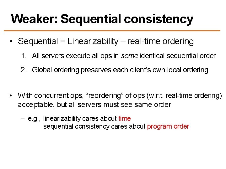 Weaker: Sequential consistency • Sequential = Linearizability – real-time ordering 1. All servers execute