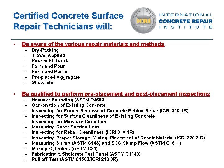 Certified Concrete Surface Repair Technicians will: • Be aware of the various repair materials