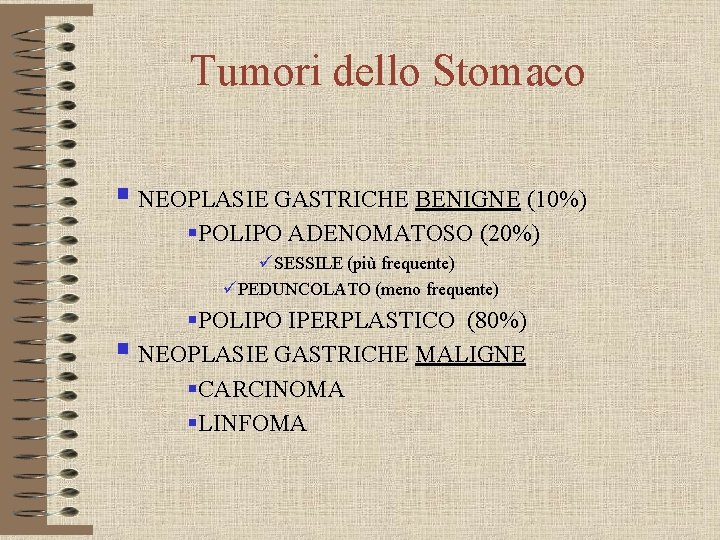 Tumori dello Stomaco § NEOPLASIE GASTRICHE BENIGNE (10%) §POLIPO ADENOMATOSO (20%) üSESSILE (più frequente)