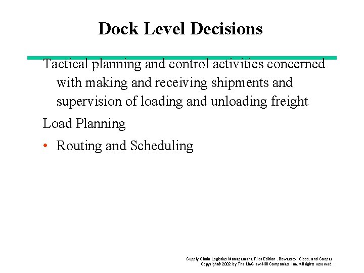 Dock Level Decisions Tactical planning and control activities concerned with making and receiving shipments Dock Level Decisions Tactical planning and control activities concerned with making and receiving shipments