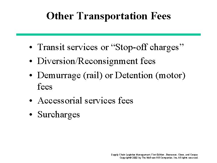 Other Transportation Fees • Transit services or “Stop-off charges” • Diversion/Reconsignment fees • Demurrage