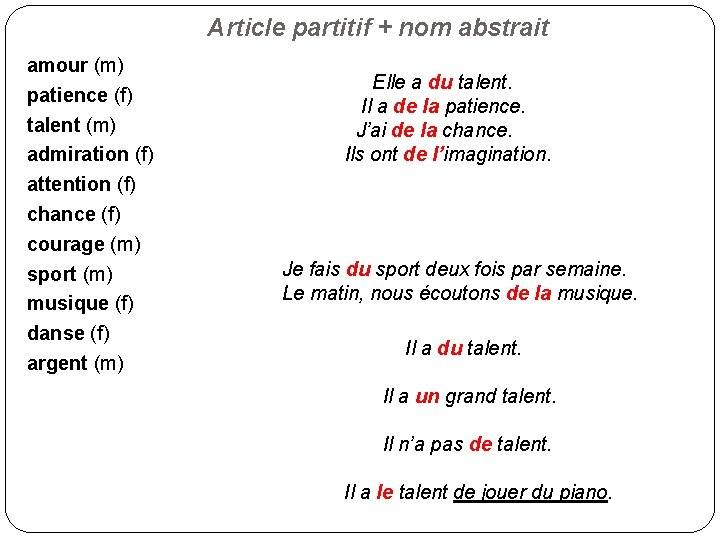 Article partitif + nom abstrait amour (m) patience (f) talent (m) admiration (f) attention