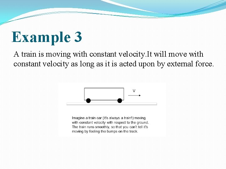 Example 3 A train is moving with constant velocity. It will move with constant