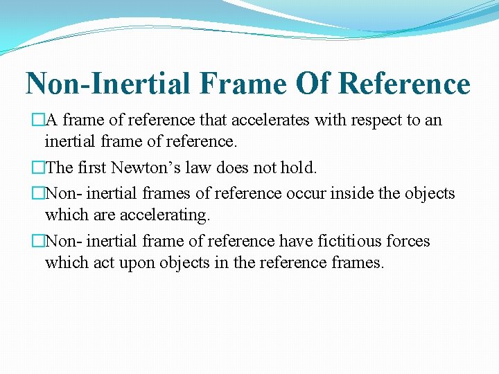 Non-Inertial Frame Of Reference �A frame of reference that accelerates with respect to an