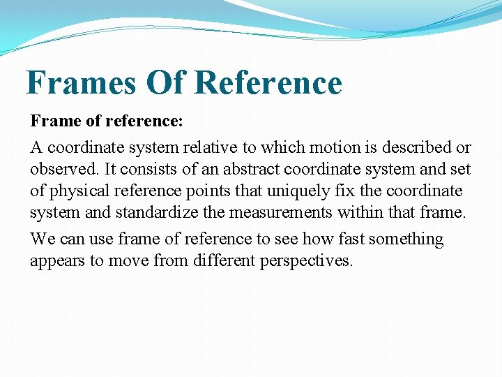 Frames Of Reference Frame of reference: A coordinate system relative to which motion is