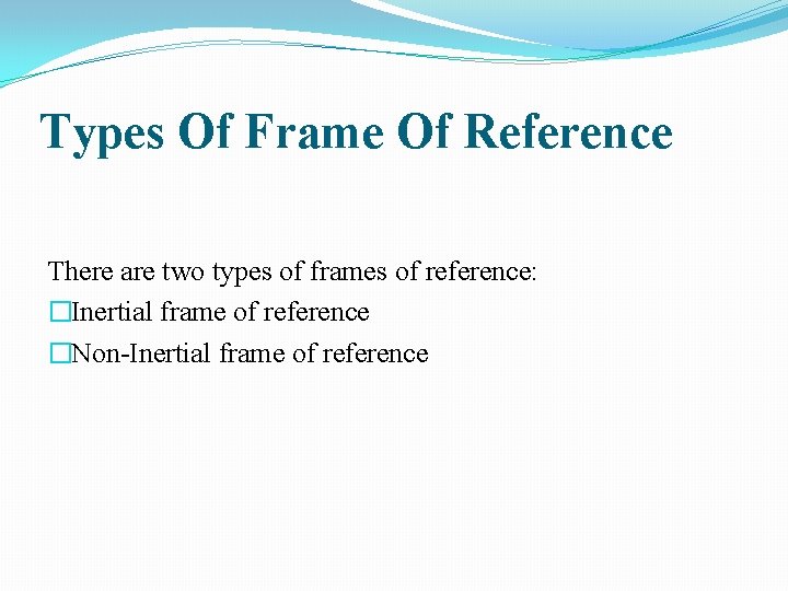 Types Of Frame Of Reference There are two types of frames of reference: �Inertial