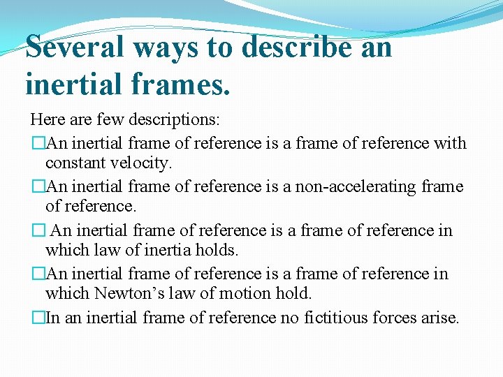 Several ways to describe an inertial frames. Here are few descriptions: �An inertial frame