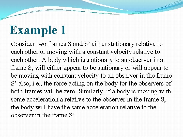 Example 1 Consider two frames S and S’ either stationary relative to each other Example 1 Consider two frames S and S’ either stationary relative to each other