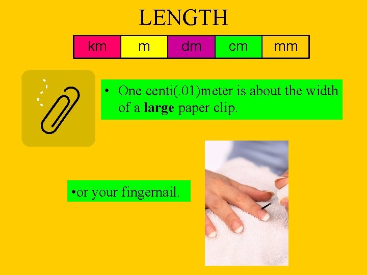 LENGTH km m dm cm mm • One centi(. 01)meter is about the width