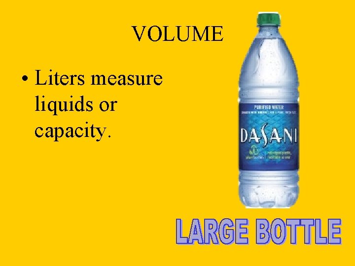 VOLUME • Liters measure liquids or capacity. 