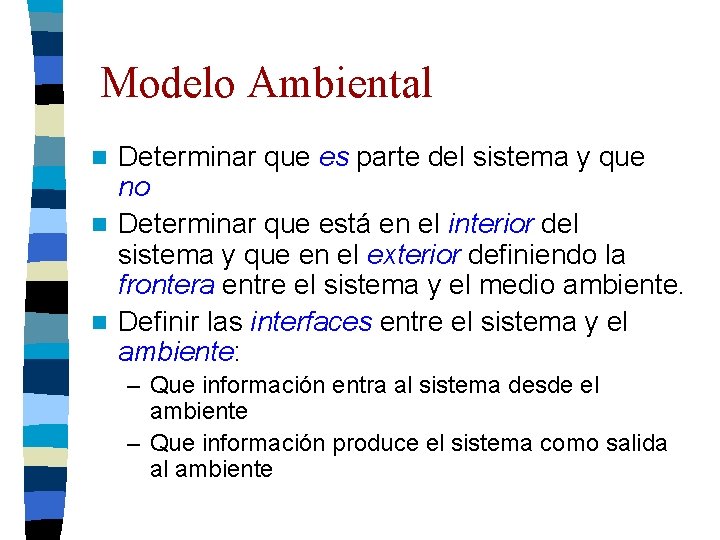 Modelo Ambiental Determinar que es parte del sistema y que no n Determinar que Modelo Ambiental Determinar que es parte del sistema y que no n Determinar que