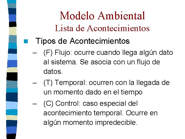 Modelo Ambiental Lista de Acontecimientos n Tipos de Acontecimientos – (F) Flujo: ocurre cuando Modelo Ambiental Lista de Acontecimientos n Tipos de Acontecimientos – (F) Flujo: ocurre cuando