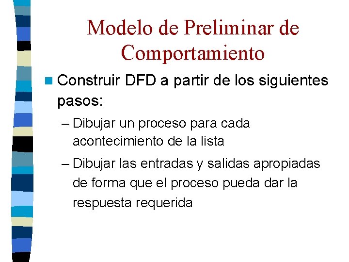 Modelo de Preliminar de Comportamiento n Construir DFD a partir de los siguientes pasos: Modelo de Preliminar de Comportamiento n Construir DFD a partir de los siguientes pasos: