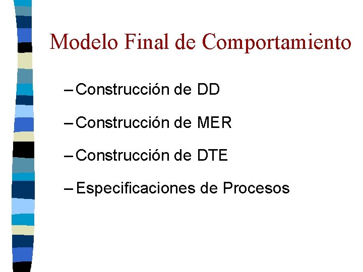 Modelo Final de Comportamiento – Construcción de DD – Construcción de MER – Construcción Modelo Final de Comportamiento – Construcción de DD – Construcción de MER – Construcción