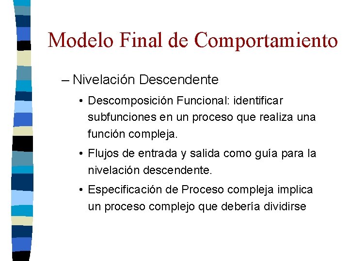 Modelo Final de Comportamiento – Nivelación Descendente • Descomposición Funcional: identificar subfunciones en un Modelo Final de Comportamiento – Nivelación Descendente • Descomposición Funcional: identificar subfunciones en un