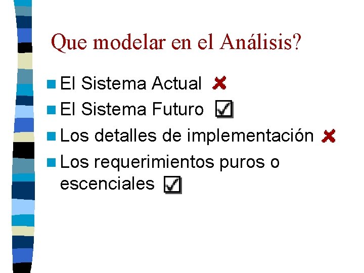 Que modelar en el Análisis? n El Sistema Actual n El Sistema Futuro n Que modelar en el Análisis? n El Sistema Actual n El Sistema Futuro n