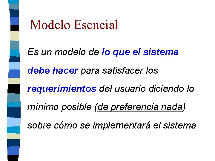 Modelo Esencial Es un modelo de lo que el sistema debe hacer para satisfacer Modelo Esencial Es un modelo de lo que el sistema debe hacer para satisfacer
