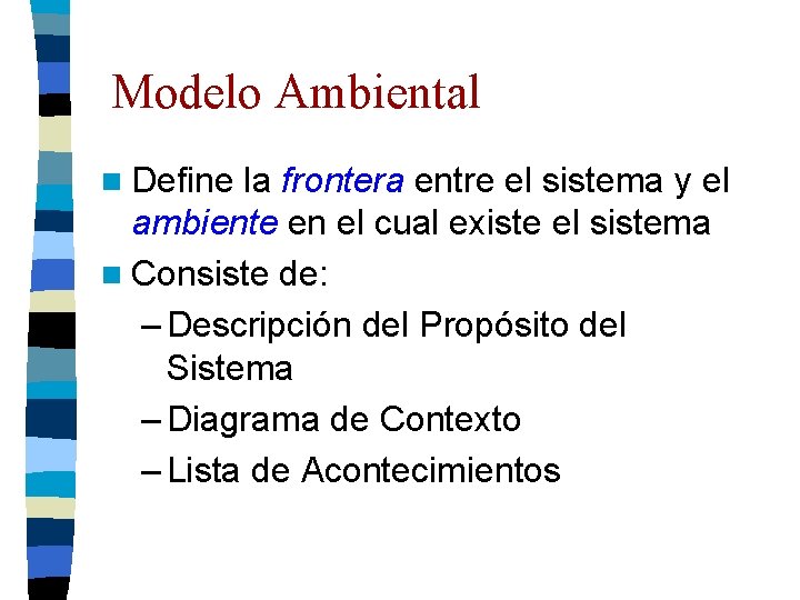 Modelo Ambiental n Define la frontera entre el sistema y el ambiente en el Modelo Ambiental n Define la frontera entre el sistema y el ambiente en el