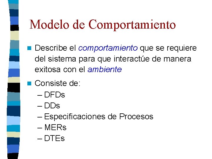 Modelo de Comportamiento n Describe el comportamiento que se requiere del sistema para que Modelo de Comportamiento n Describe el comportamiento que se requiere del sistema para que