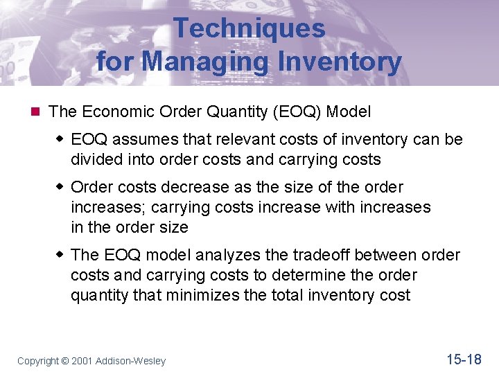 Techniques for Managing Inventory n The Economic Order Quantity (EOQ) Model w EOQ assumes