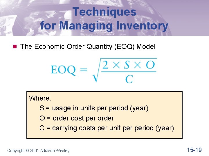 Techniques for Managing Inventory n The Economic Order Quantity (EOQ) Model Where: S =