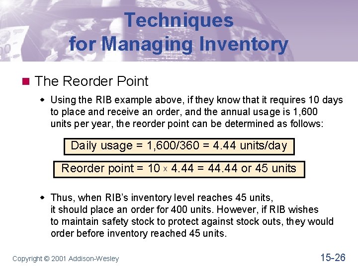 Techniques for Managing Inventory n The Reorder Point w Using the RIB example above,