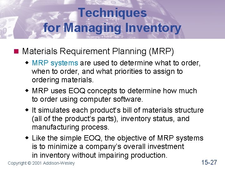 Techniques for Managing Inventory n Materials Requirement Planning (MRP) w MRP systems are used