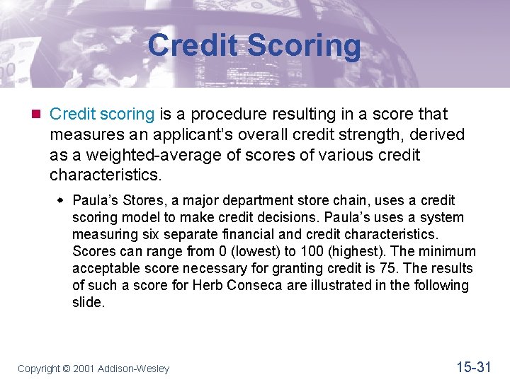 Credit Scoring n Credit scoring is a procedure resulting in a score that measures