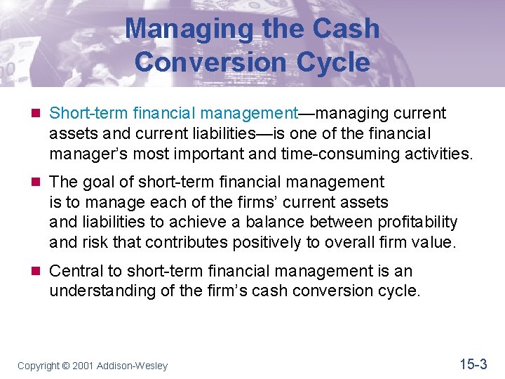 Managing the Cash Conversion Cycle n Short-term financial management—managing current assets and current liabilities—is