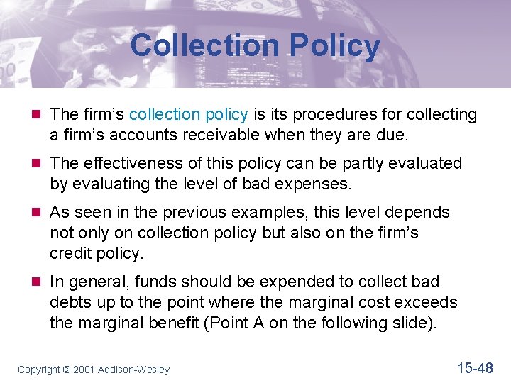 Collection Policy n The firm’s collection policy is its procedures for collecting a firm’s