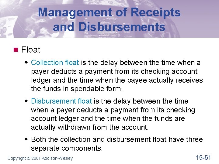 Management of Receipts and Disbursements n Float w Collection float is the delay between