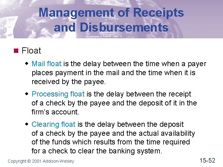 Management of Receipts and Disbursements n Float w Mail float is the delay between