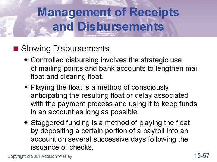 Management of Receipts and Disbursements n Slowing Disbursements w Controlled disbursing involves the strategic