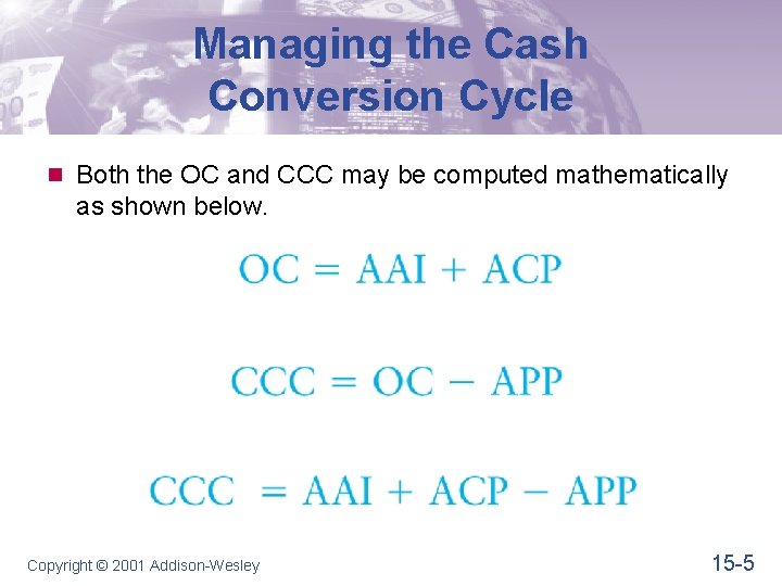 Managing the Cash Conversion Cycle n Both the OC and CCC may be computed