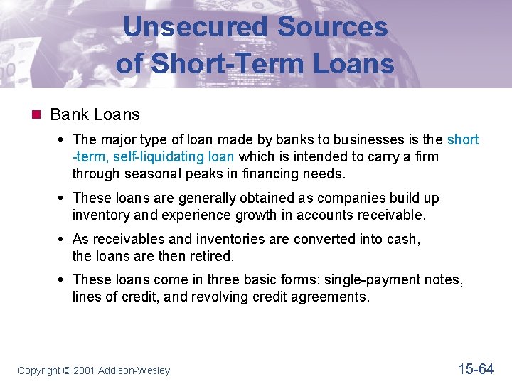 Unsecured Sources of Short-Term Loans n Bank Loans w The major type of loan