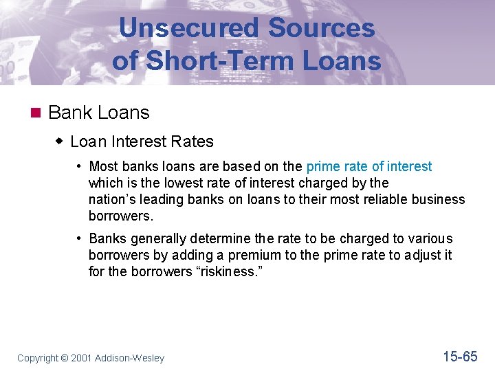 Unsecured Sources of Short-Term Loans n Bank Loans w Loan Interest Rates • Most