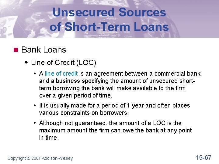 Unsecured Sources of Short-Term Loans n Bank Loans w Line of Credit (LOC) •