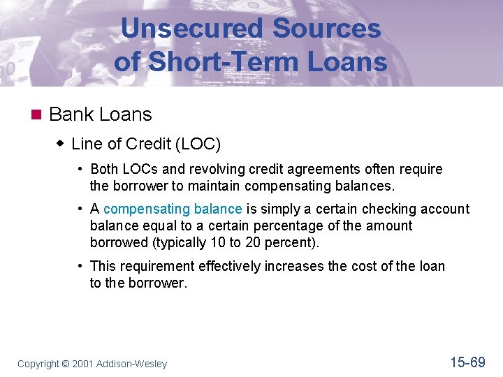 Unsecured Sources of Short-Term Loans n Bank Loans w Line of Credit (LOC) •