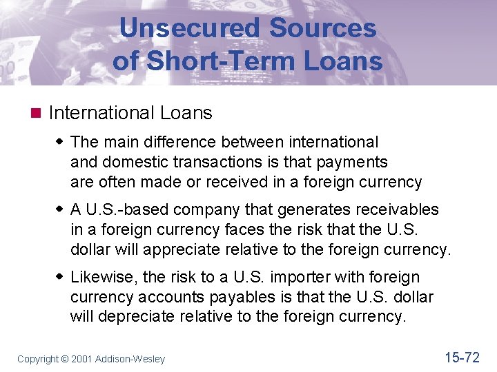 Unsecured Sources of Short-Term Loans n International Loans w The main difference between international