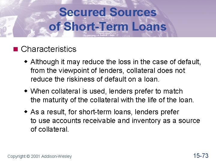 Secured Sources of Short-Term Loans n Characteristics w Although it may reduce the loss