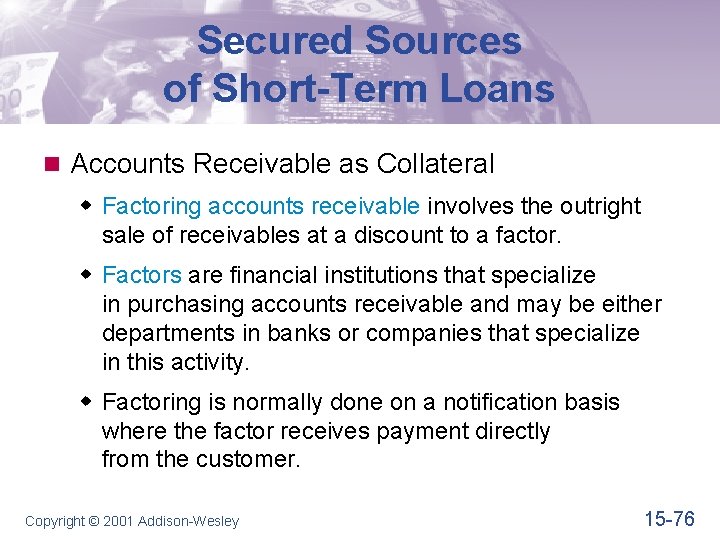 Secured Sources of Short-Term Loans n Accounts Receivable as Collateral w Factoring accounts receivable