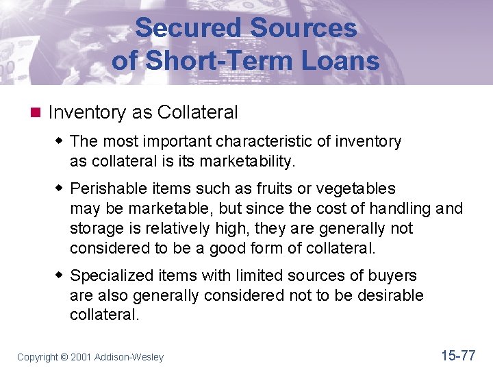 Secured Sources of Short-Term Loans n Inventory as Collateral w The most important characteristic